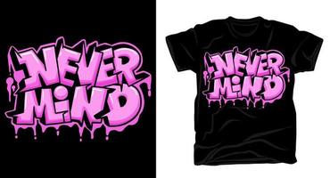 Never mind graffiti typography t-shirt design vector