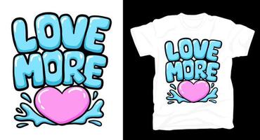 Love more hand drawn typography t-shirt design vector