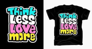 Think less love more hand drawn lettering for t shirt vector