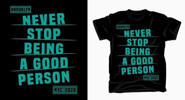 Never stop being a good person typography for t shirt design vector