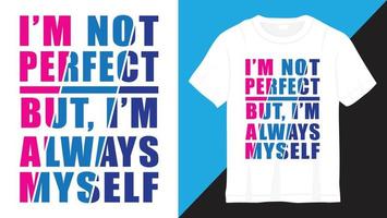 I am not perfect but I am always myself lettering design for t shirt vector