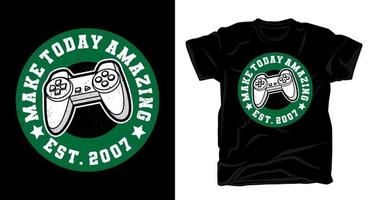 Make today amazing typography with game controller t-shirt design vector