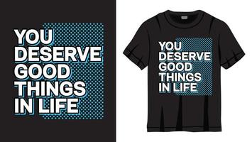 You deserve good things in life lettering design for t shirt vector