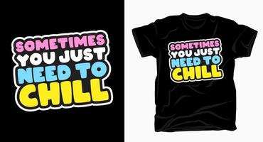 Sometimes you just need to chill lettering t shirt vector