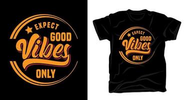 Expect good vibes only typography design t-shirt vector