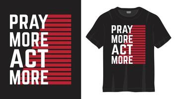 Pray more act more lettering design for t shirt vector