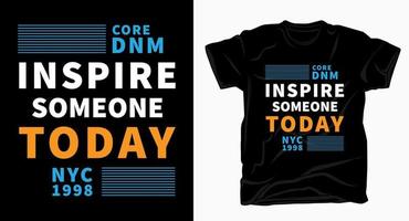 Inspire someone today slogan typography t shirt vector