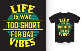 Life is way too short for bad vibes lettering design for t shirt vector