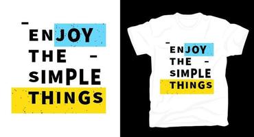 Enjoy the simple things slogan typography t shirt vector