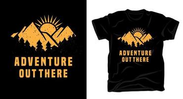 Adventure out there typography with mountain t shirt design vector
