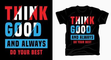 Think good and always do your best typography for t shirt design vector