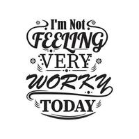 I'M NOT FEELING VERY WORKY TODAY, quotes vector design