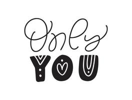 Only You black love text. Valentine vector hand written lettering inscription. Hand drawn calligraphy Quote to poster and greeting card. wedding phrase design illustration