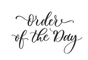 Order of the day modern calligraphy inscription. Hand lettering for wedding card, invitation, acrylic sign. vector