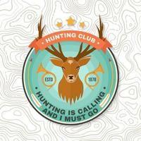 Hunting club badge. Hunting is calling and i must go. Concept for shirt or label, print, stamp, badge, patch.Vintage typography design with deer and hunting horn silhouette. Hunt club emblem vector