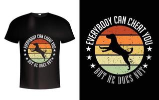 Everybody can cheat you but he doe's not T Shirt Design Dog T shirt vector