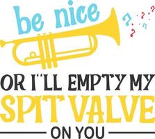 Be nice or i'll empty my spit valve on you vector