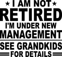 i am not retired i'm under new management see grand kids for details vector