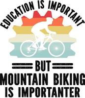 Education is important but mountain biking is importanter vector