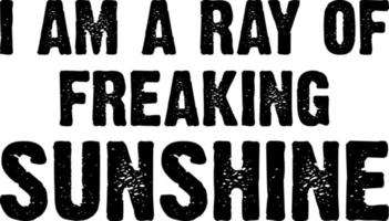 i am a ray of freaking sunshine vector