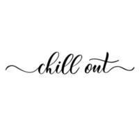 Chill out calligraphic inscription. vector