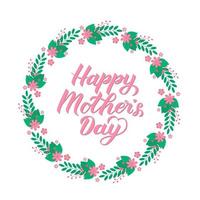 Happy Mother s Day calligraphy lettering with floral wreath. Easy to edit template for party invitations, greeting cards, decorations, etc. Mothers day typography poster.Vector illustration. vector