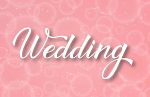 Hand written calligraphy lettering Wedding with brush. Soft pink background with bubblies bokeh. vector