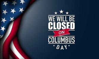 Columbus Day Background Design. We will be closed on Columbus Day. vector