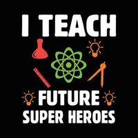 Happy Teachers Day Shirt. I teach future superheroes teacher t shirt design. School shirt vector. Best for students, teachers. vector