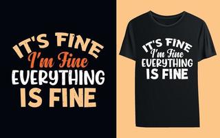 It's Fine I'm Fine Everything Is Fine t-shirt vector