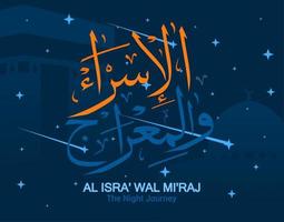 Isra and Mi'raj in Arabic Islamic calligraphy. Translation is Isra and Mi'raj are the two parts of a Night Journey according to Islam. Vector