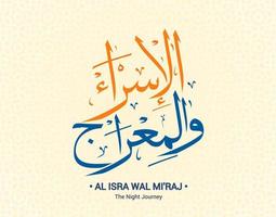 Isra and Mi'raj in Arabic Islamic calligraphy. Translation is Isra and Mi'raj are the two parts of a Night Journey according to Islam. Vector illustration