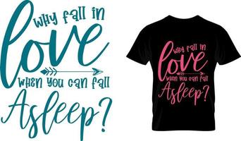 Why fall in love when you can fall asleep, Valentine T Shirt Design vector