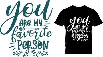 You are my favorite person, Valentine T Shirt Design vector