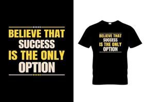 Believe That Success Is The Only Option vector