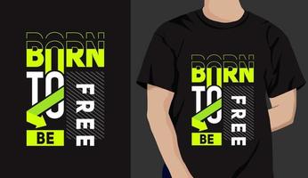 born to be free t shirt design. motivational quotes with modern shirt graphics, lettering, typography, t-shirt, print, slogan. vector