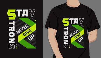 stay strong, never give up t shirt graphic. typography or quotes t shirt vector for print.