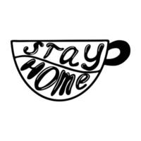A mug with the words stay home on it.Inscription with a roof.Black and white image.The inscription is handwritten.Motivational posters.The virus and the pandemic.Coronavirus 2019. vector