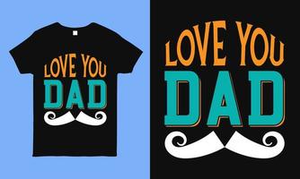 Love you dad. father's day greetings typography vector Father's day art. Can be used for t-shirt print, mug print, pillows, fashion print design, kids wear, baby shower, greeting and postcard.