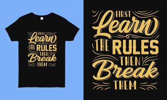 First learn the rules then break them t shirt vector