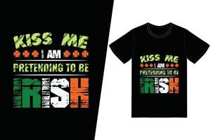 Kiss me i am pretending to be Irish T-shirt vector