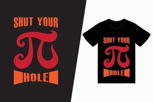 Shut your pi Hole Shirt Design vector