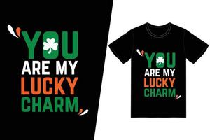 you are my lucky charm T-shirt vector