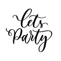 Let's party. Lettering Inspirational Hand drawn typography poster. T shirt calligraphic design. vector