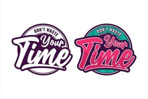 Lettering quote motivational Don't waste your time logo vector