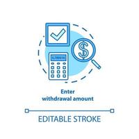 Enter withdrawal amount turquoise concept icon. ATM transaction idea thin line illustration. Money access. Bank account operation. Action request. Vector isolated outline drawing. Editable stroke