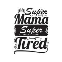 super mama super tired quote design vector