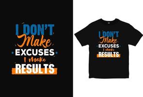 No pongo excusas, hago diseño de camisetas de tipografía de resultados. vector de camisetas de citas de motivación