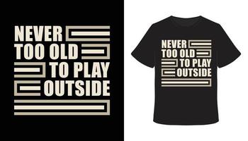 Never too old to play outside typography t-shirt design vector