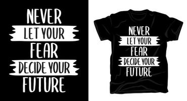 Never let your fear decide your future typography t-shirt design vector